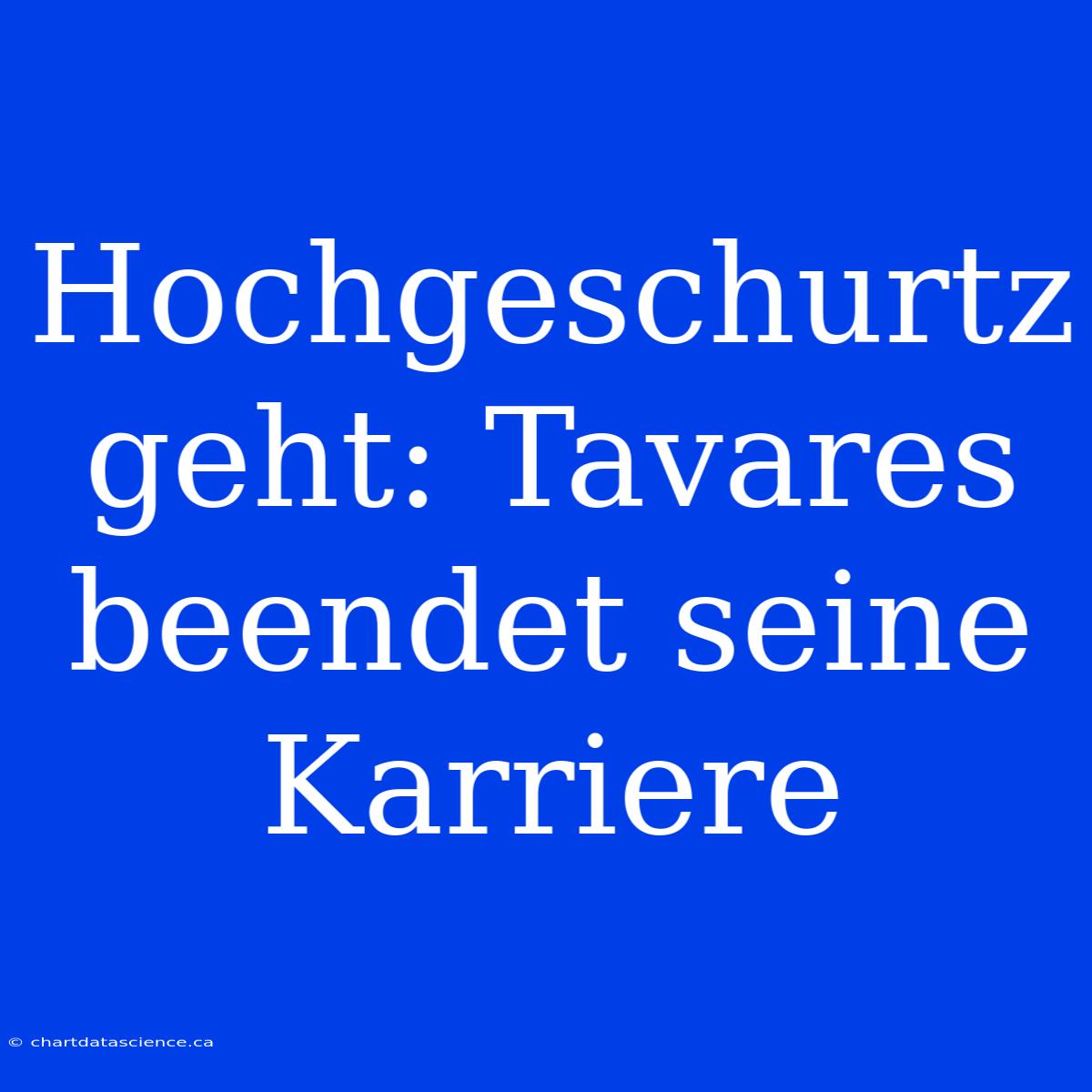 Hochgeschurtz Geht: Tavares Beendet Seine Karriere