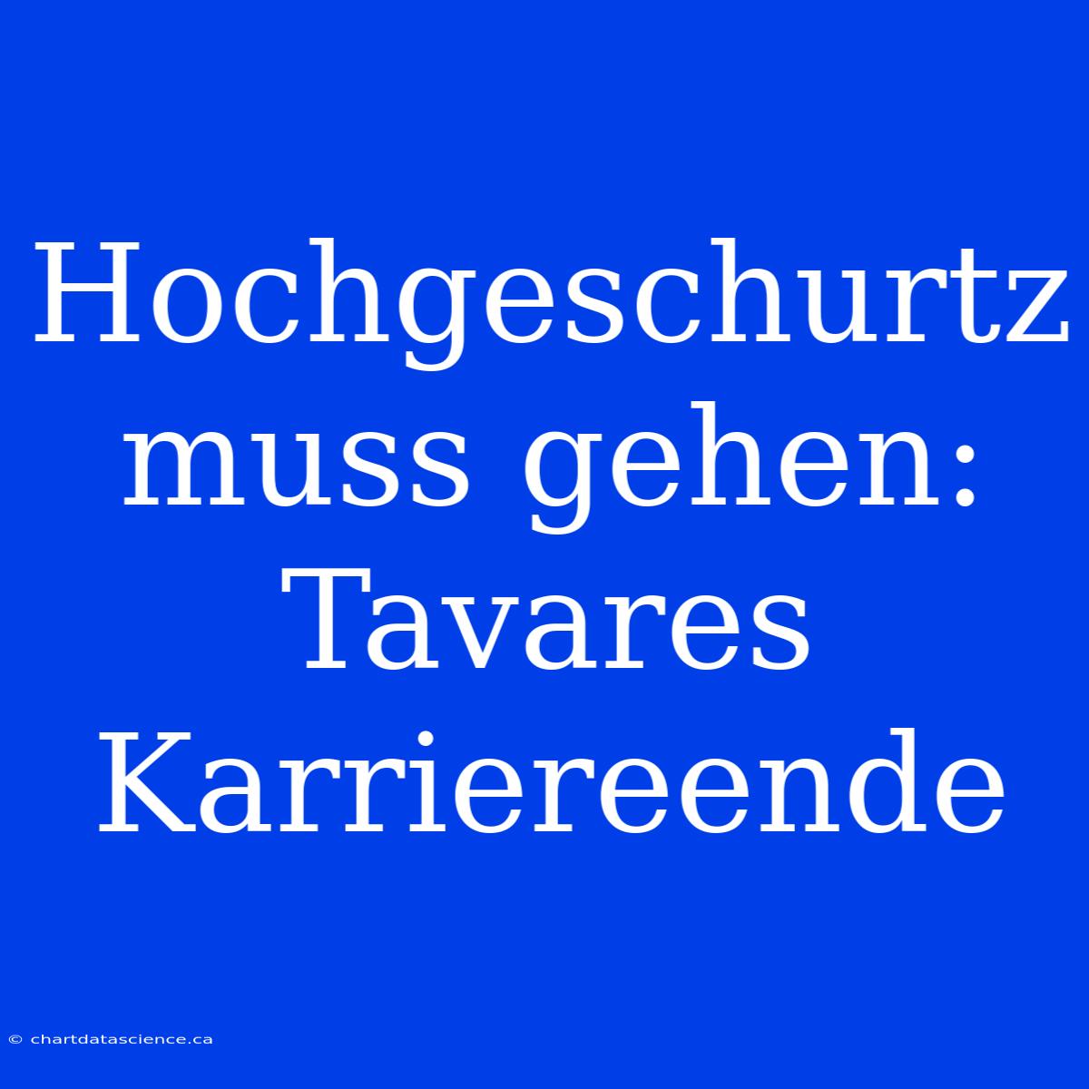 Hochgeschurtz Muss Gehen: Tavares Karriereende