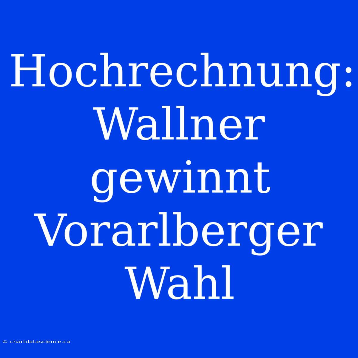 Hochrechnung: Wallner Gewinnt Vorarlberger Wahl