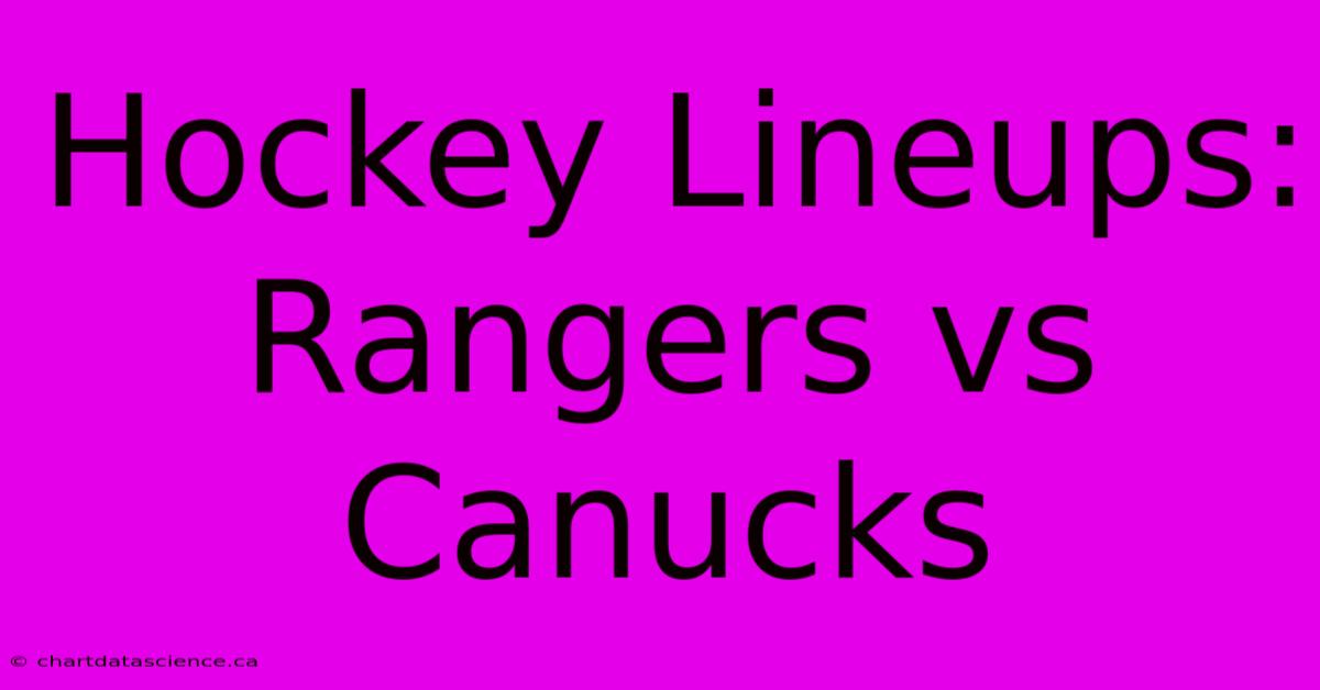 Hockey Lineups: Rangers Vs Canucks