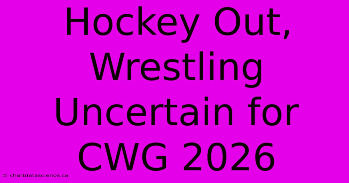 Hockey Out, Wrestling Uncertain For CWG 2026