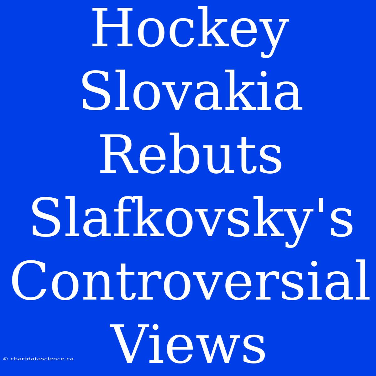 Hockey Slovakia Rebuts Slafkovsky's Controversial Views