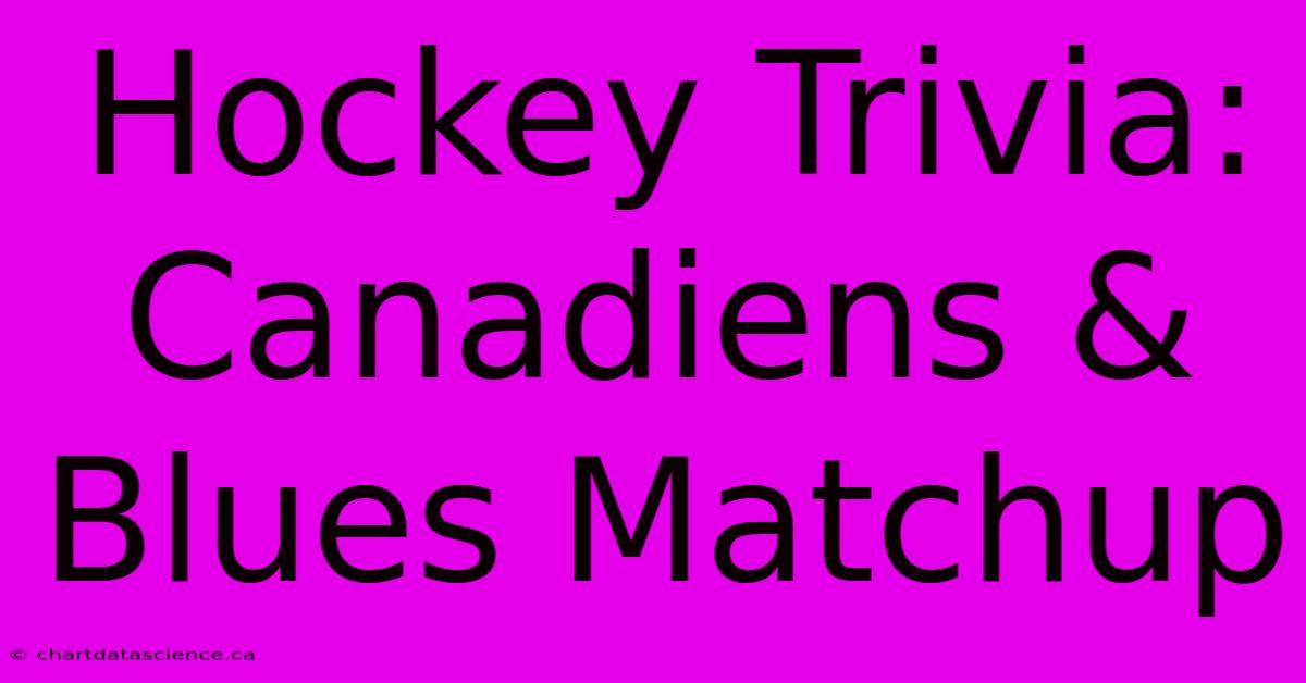 Hockey Trivia: Canadiens & Blues Matchup