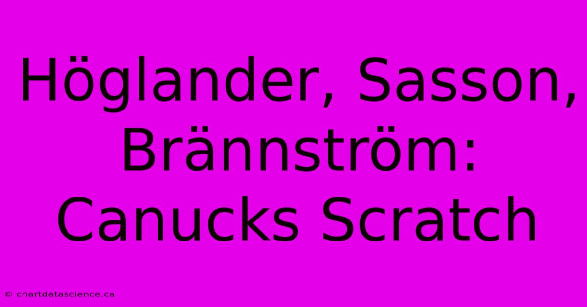 Höglander, Sasson, Brännström: Canucks Scratch