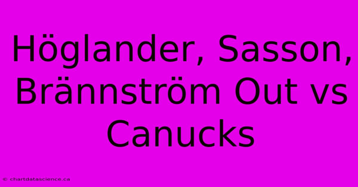 Höglander, Sasson, Brännström Out Vs Canucks