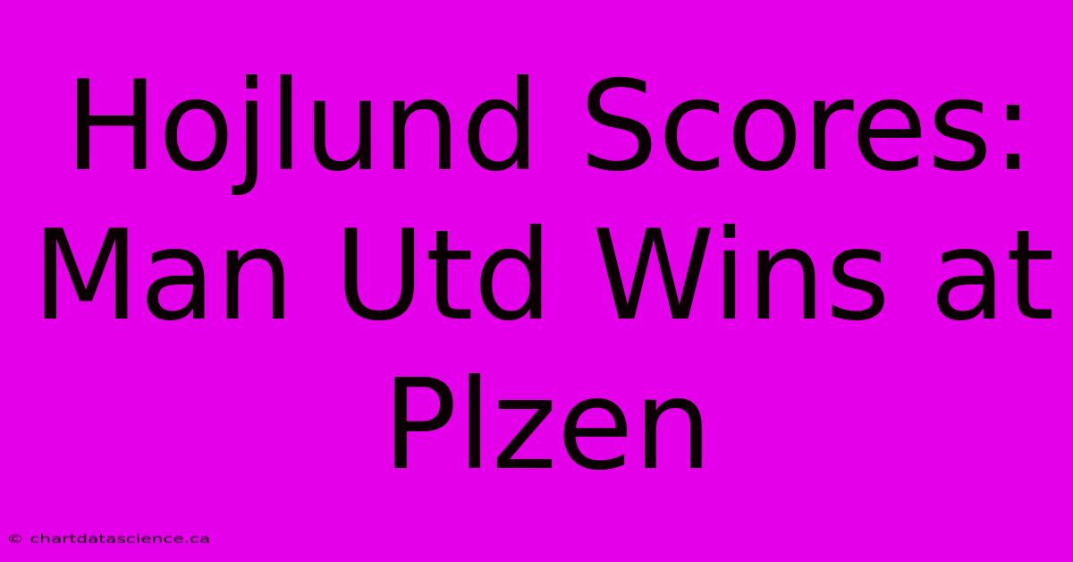 Hojlund Scores: Man Utd Wins At Plzen