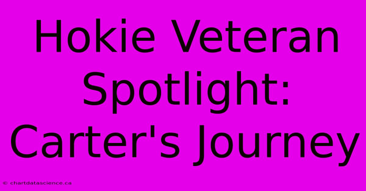 Hokie Veteran Spotlight: Carter's Journey 