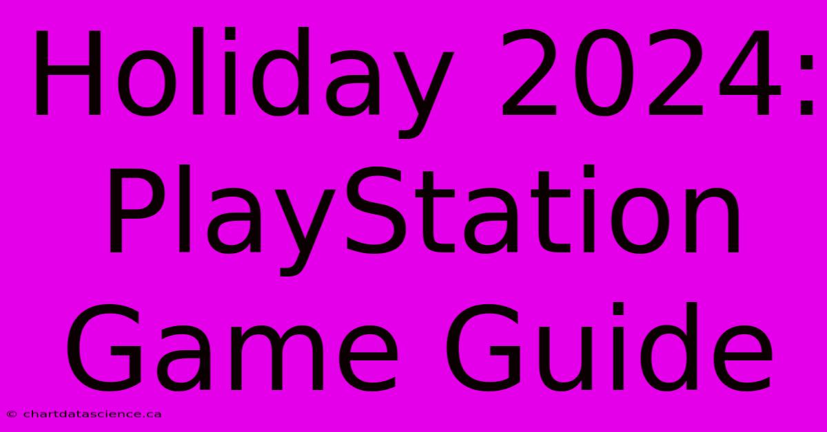 Holiday 2024: PlayStation Game Guide