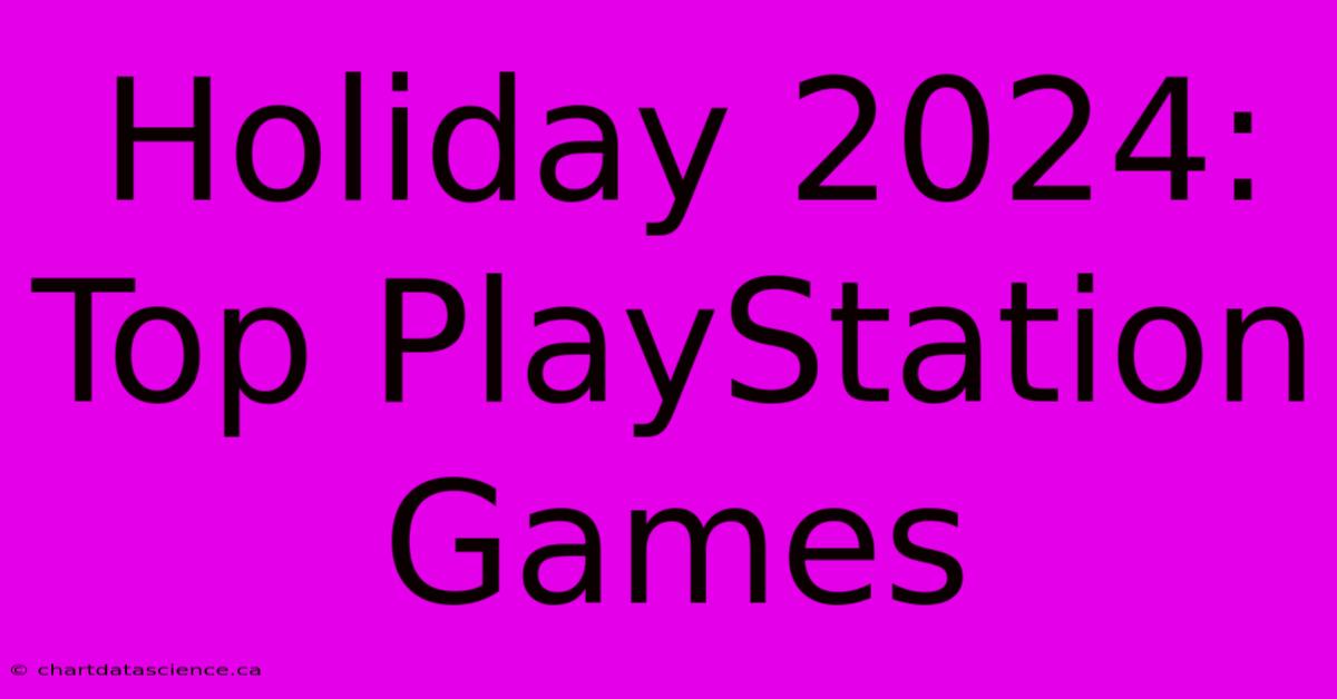 Holiday 2024: Top PlayStation Games