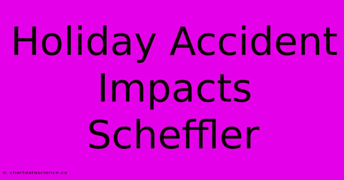 Holiday Accident Impacts Scheffler