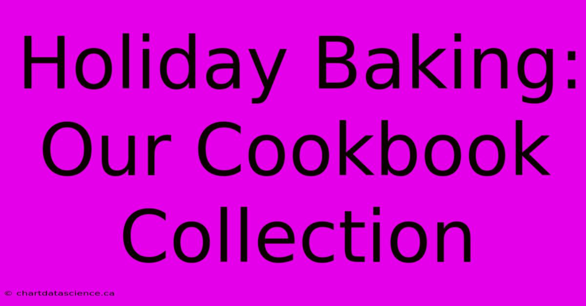 Holiday Baking: Our Cookbook Collection