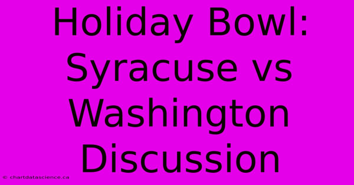 Holiday Bowl: Syracuse Vs Washington Discussion