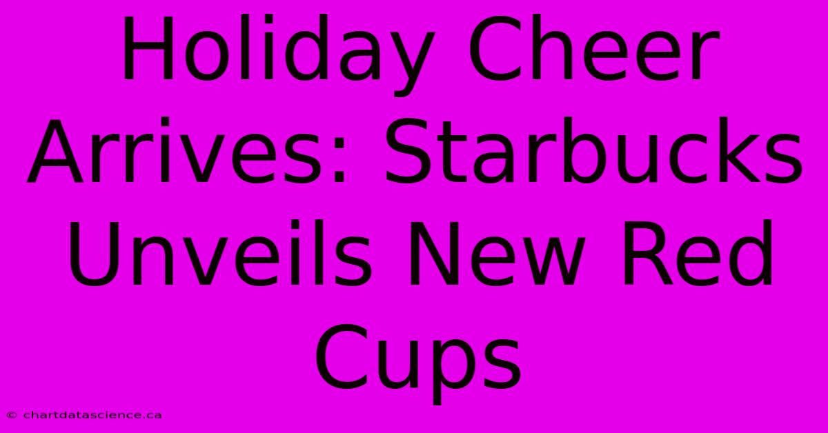 Holiday Cheer Arrives: Starbucks Unveils New Red Cups 