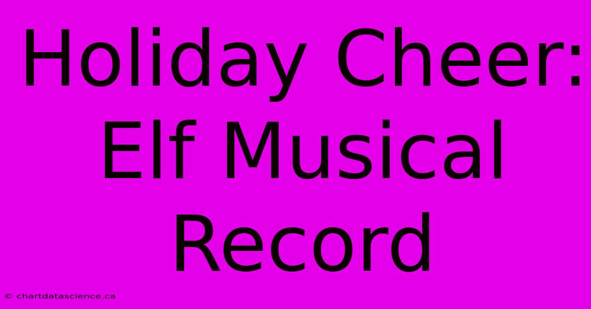 Holiday Cheer: Elf Musical Record