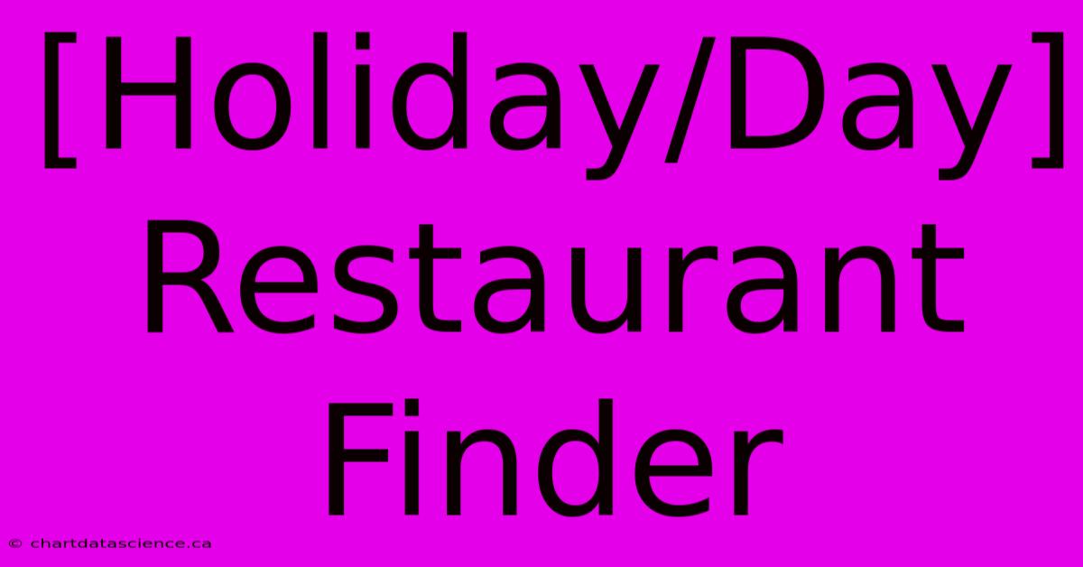 [Holiday/Day] Restaurant Finder