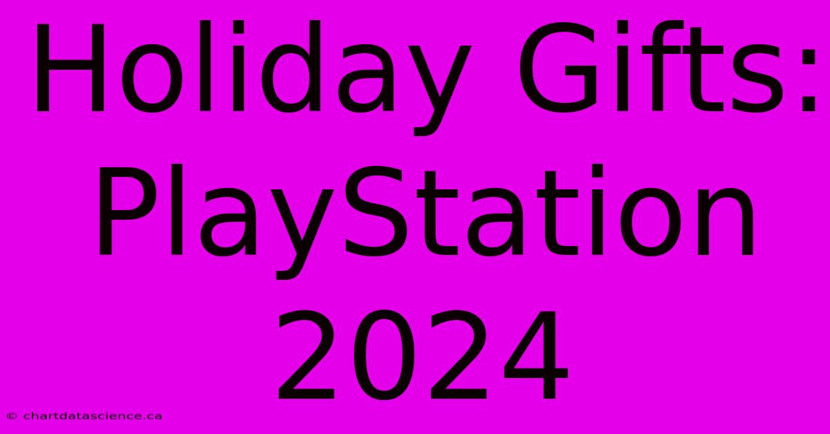 Holiday Gifts: PlayStation 2024