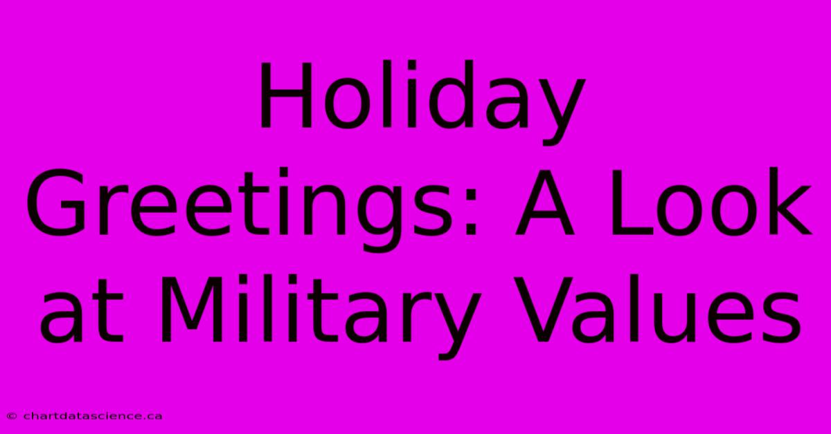 Holiday Greetings: A Look At Military Values