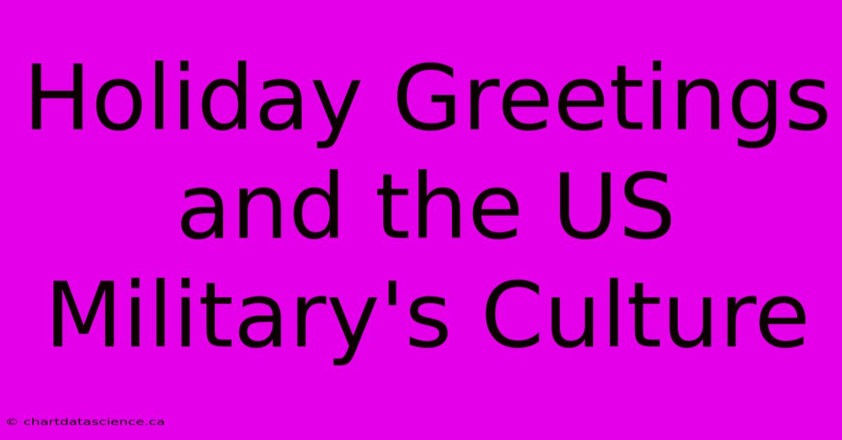 Holiday Greetings And The US Military's Culture