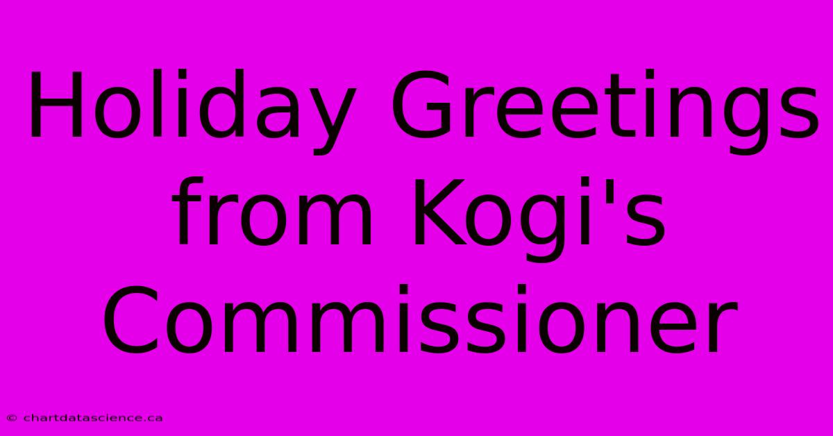 Holiday Greetings From Kogi's Commissioner