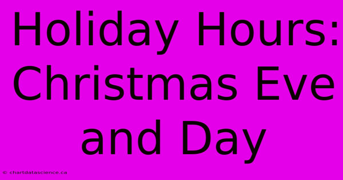 Holiday Hours: Christmas Eve And Day