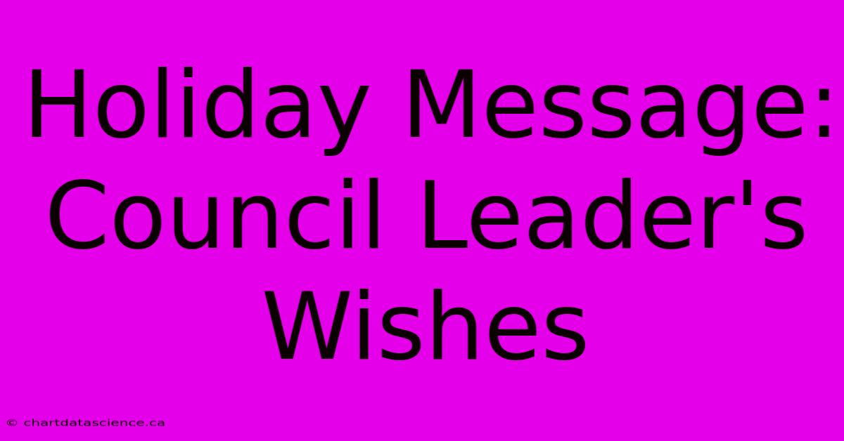 Holiday Message: Council Leader's Wishes