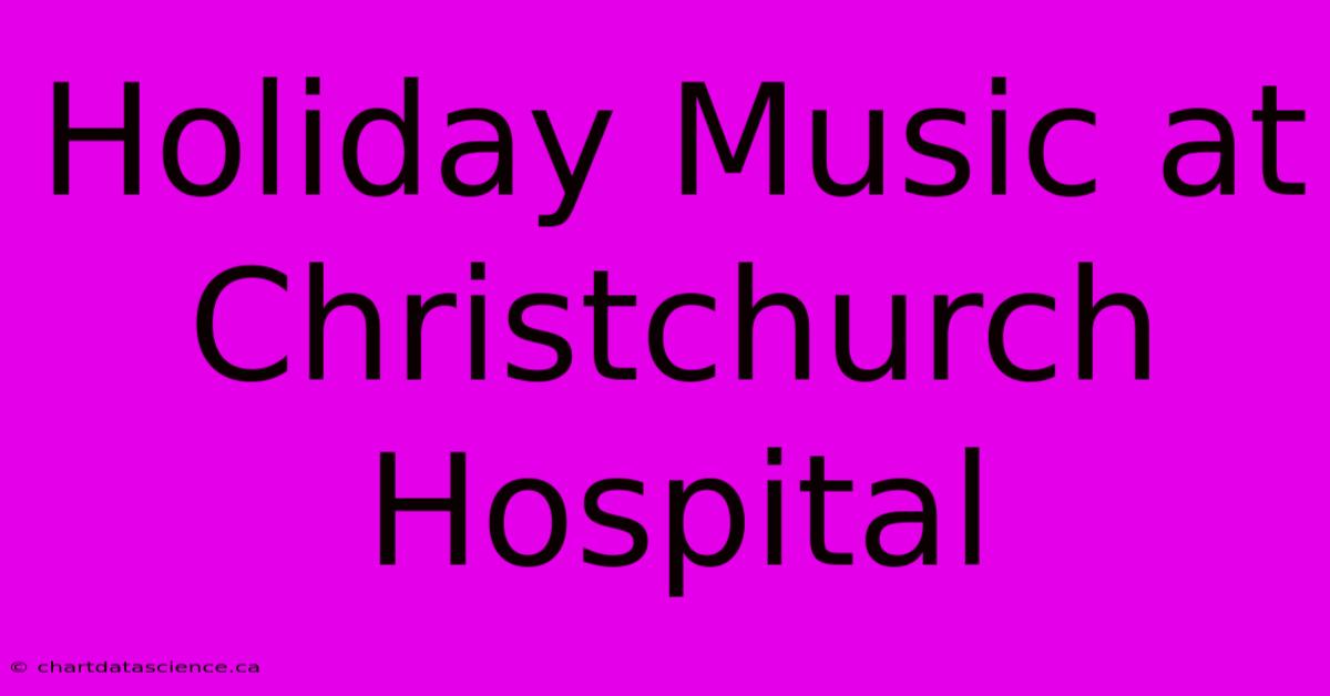 Holiday Music At Christchurch Hospital