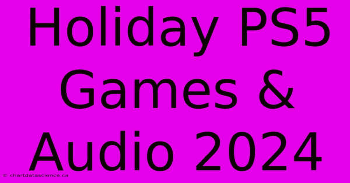 Holiday PS5 Games & Audio 2024