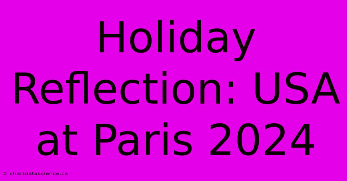 Holiday Reflection: USA At Paris 2024