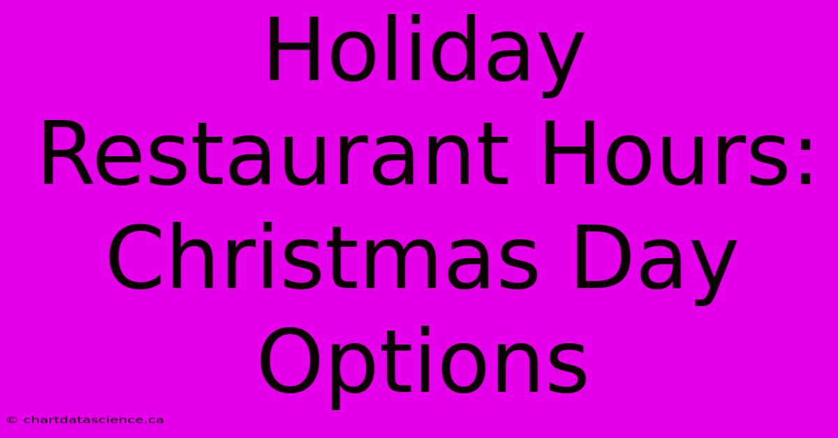 Holiday Restaurant Hours: Christmas Day Options