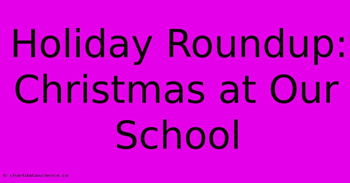 Holiday Roundup: Christmas At Our School