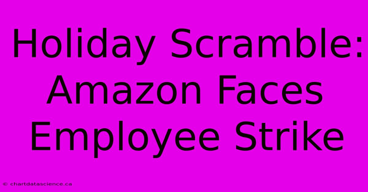 Holiday Scramble: Amazon Faces Employee Strike