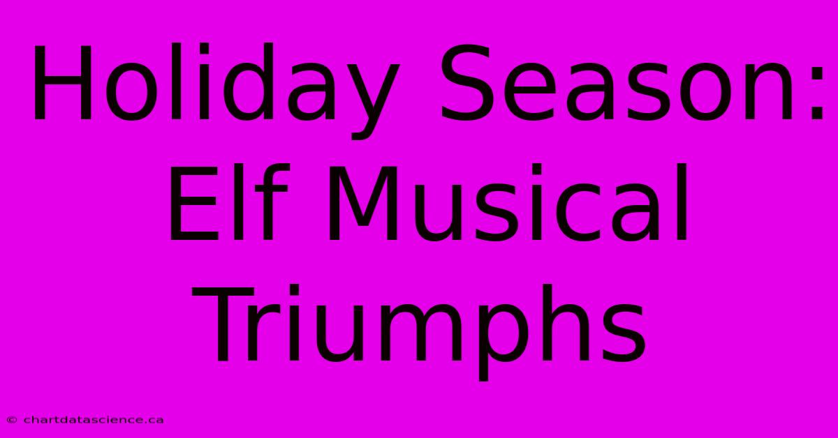 Holiday Season: Elf Musical Triumphs