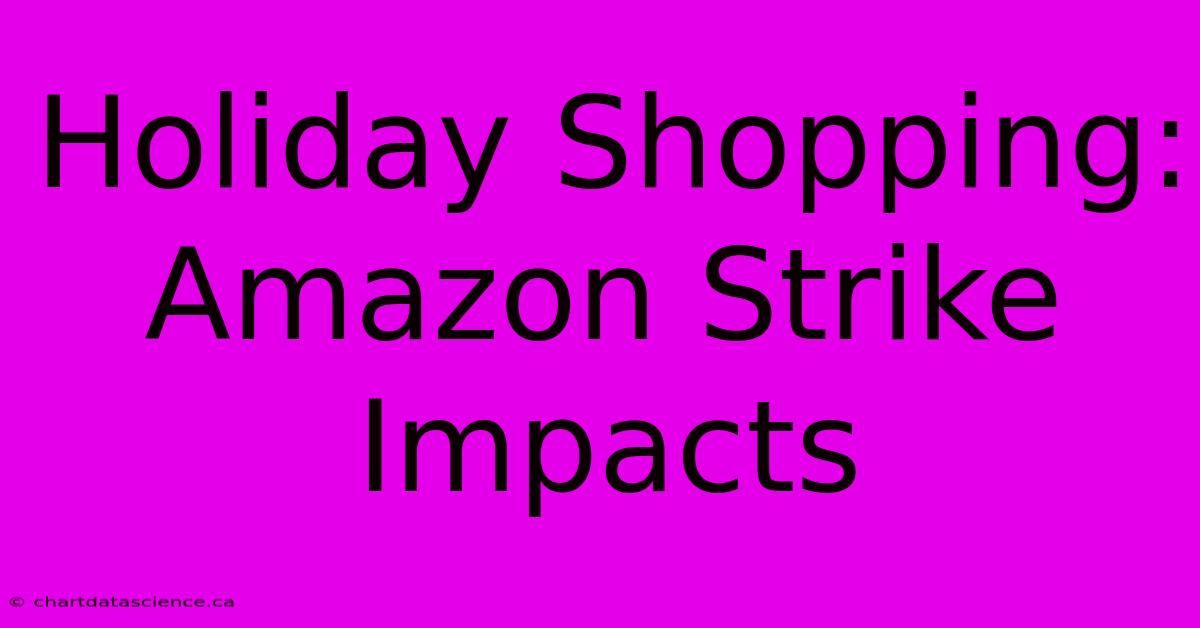 Holiday Shopping: Amazon Strike Impacts