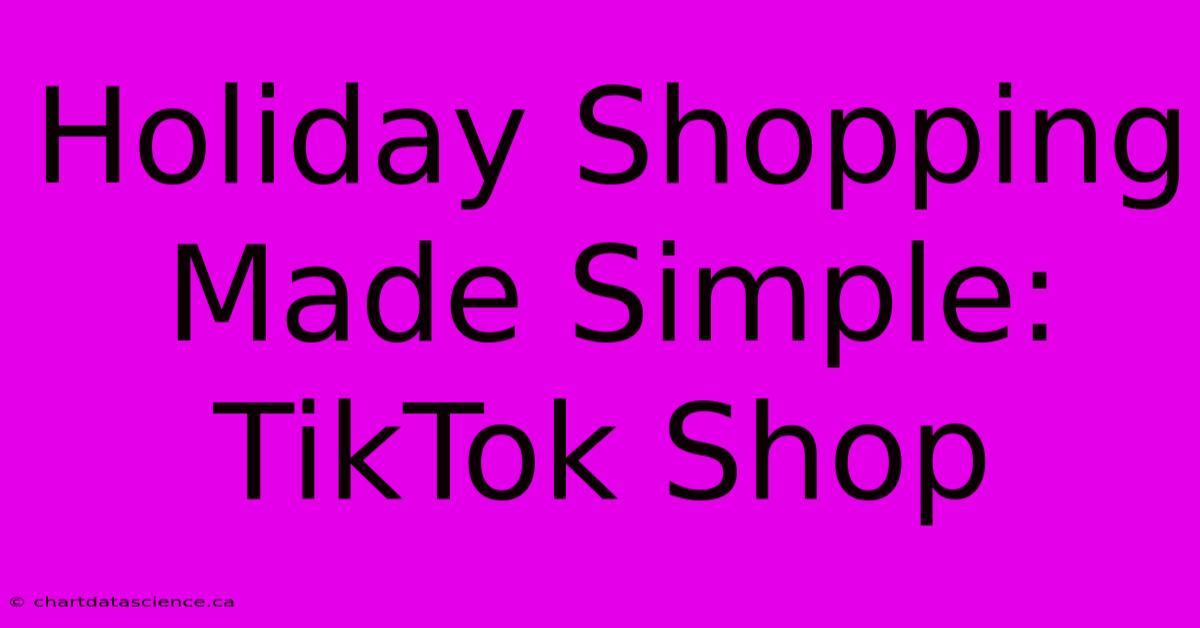 Holiday Shopping Made Simple: TikTok Shop