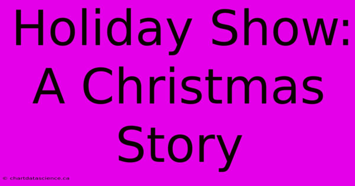 Holiday Show: A Christmas Story