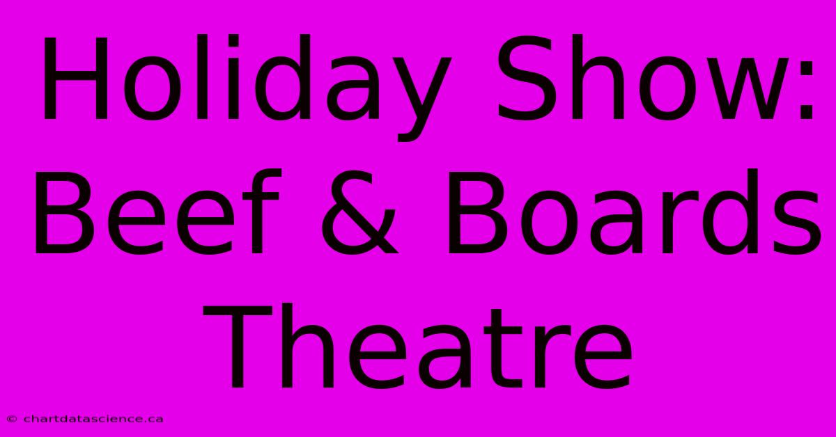 Holiday Show: Beef & Boards Theatre