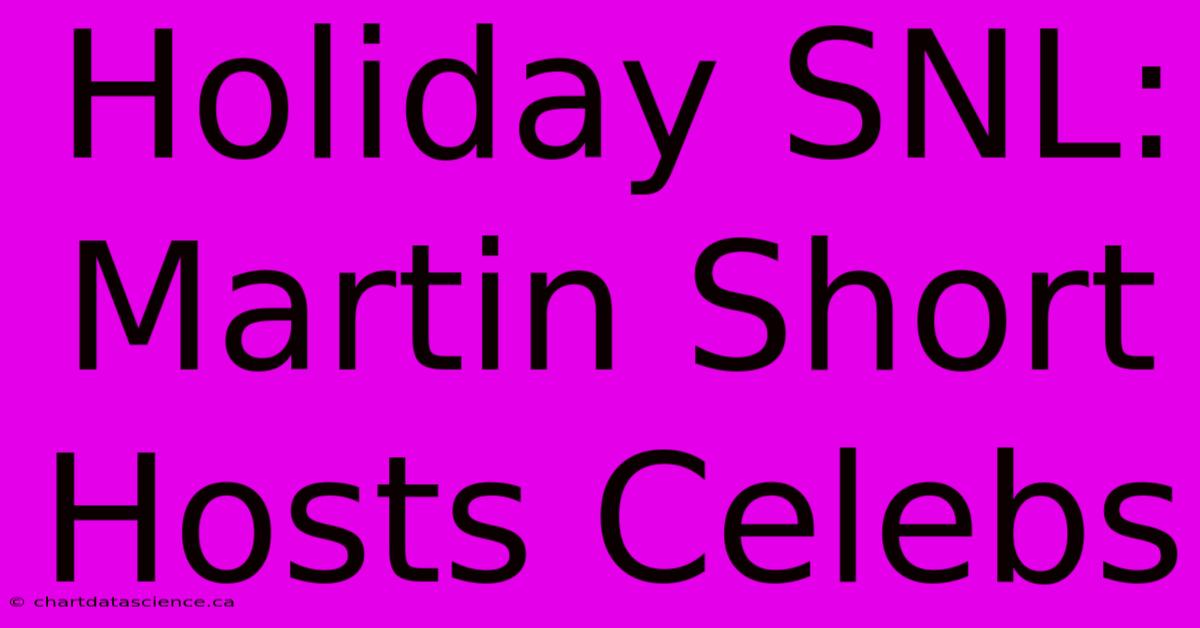 Holiday SNL: Martin Short Hosts Celebs