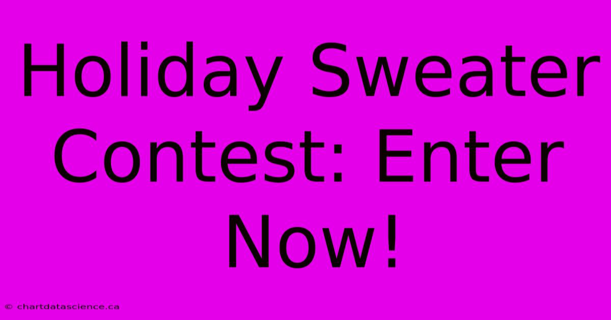 Holiday Sweater Contest: Enter Now!