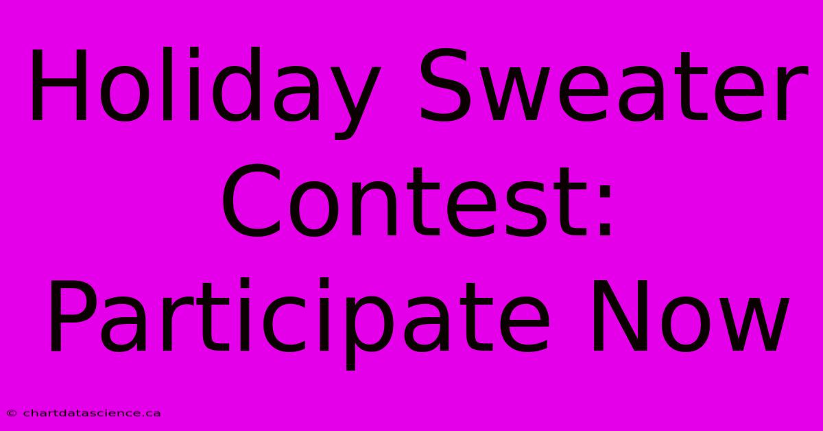 Holiday Sweater Contest: Participate Now