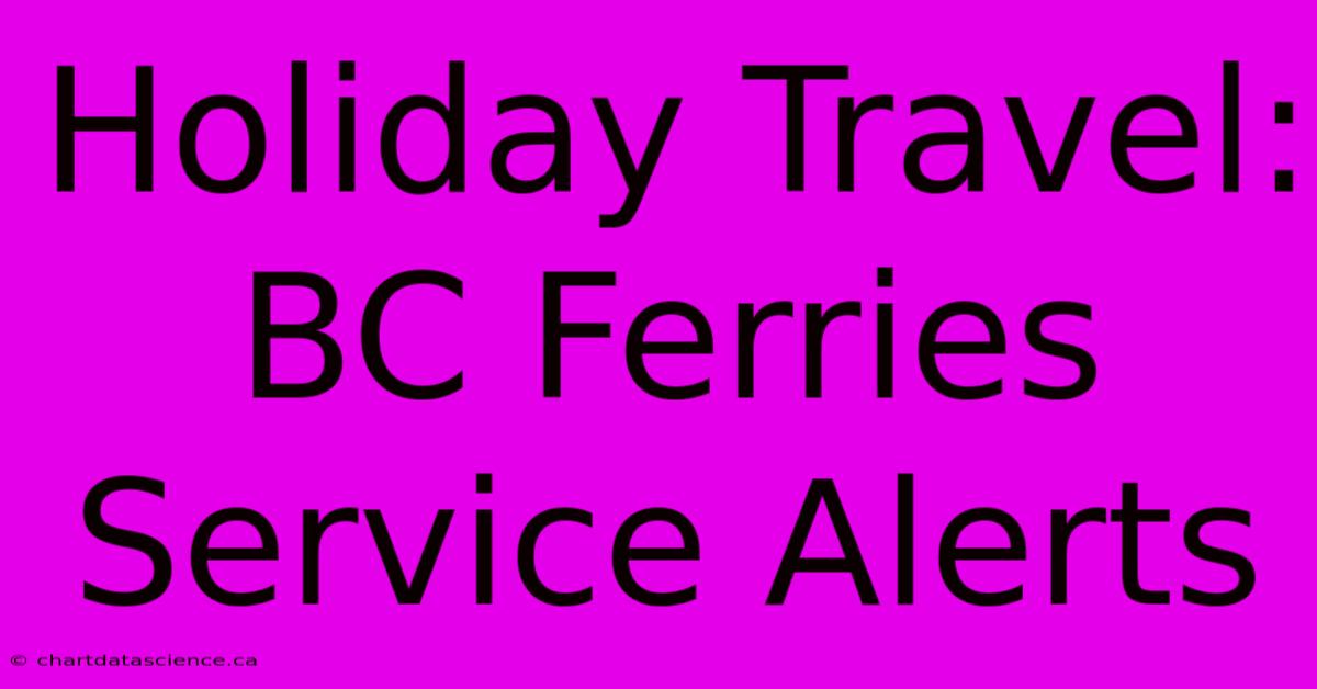 Holiday Travel: BC Ferries Service Alerts