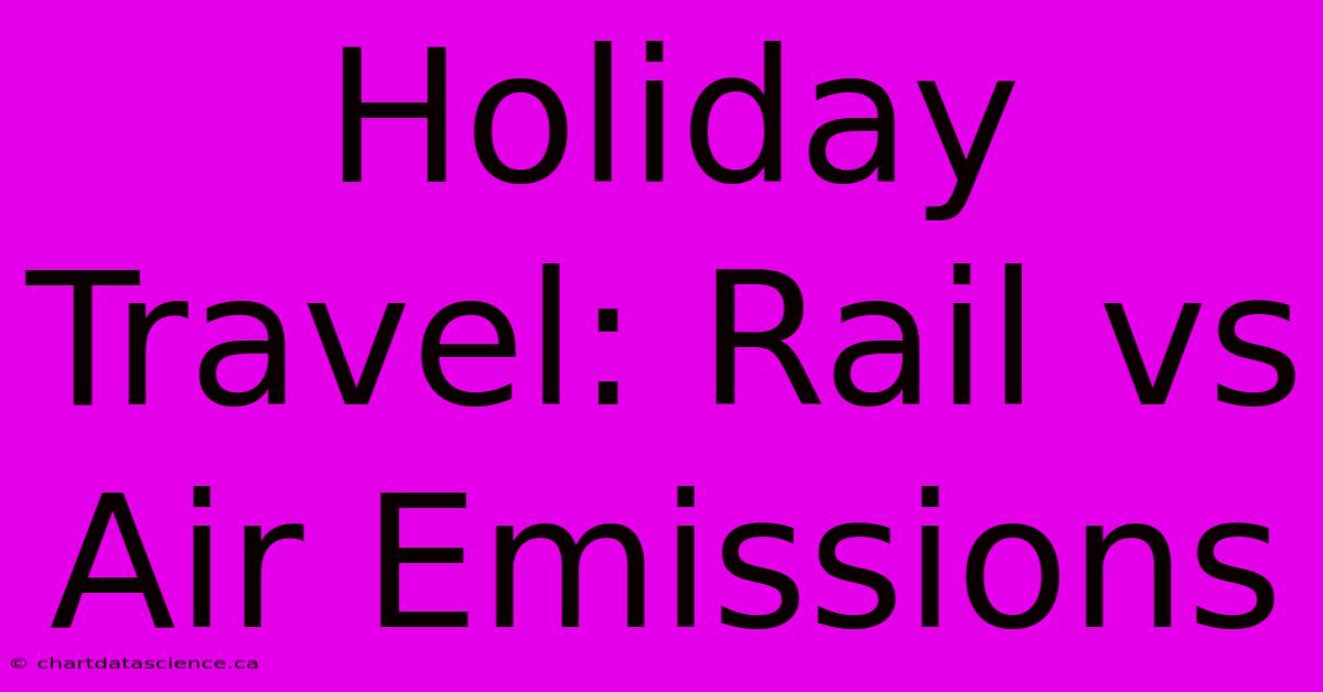 Holiday Travel: Rail Vs Air Emissions