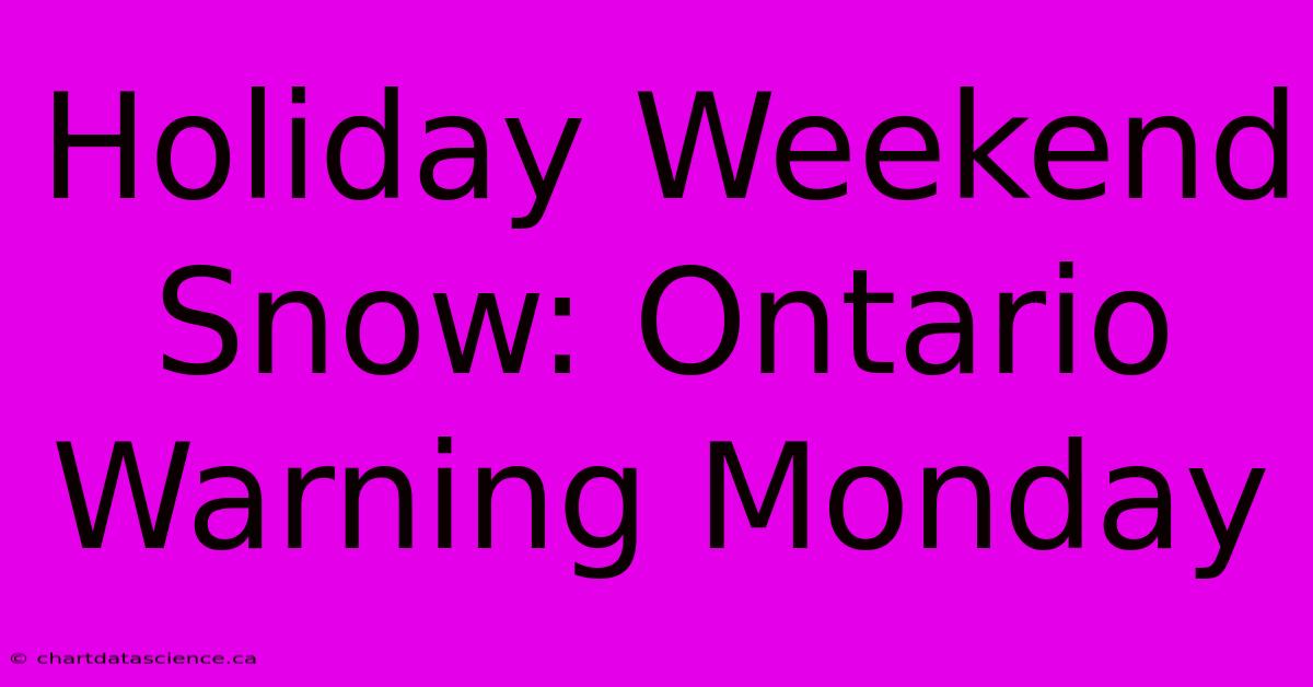 Holiday Weekend Snow: Ontario Warning Monday