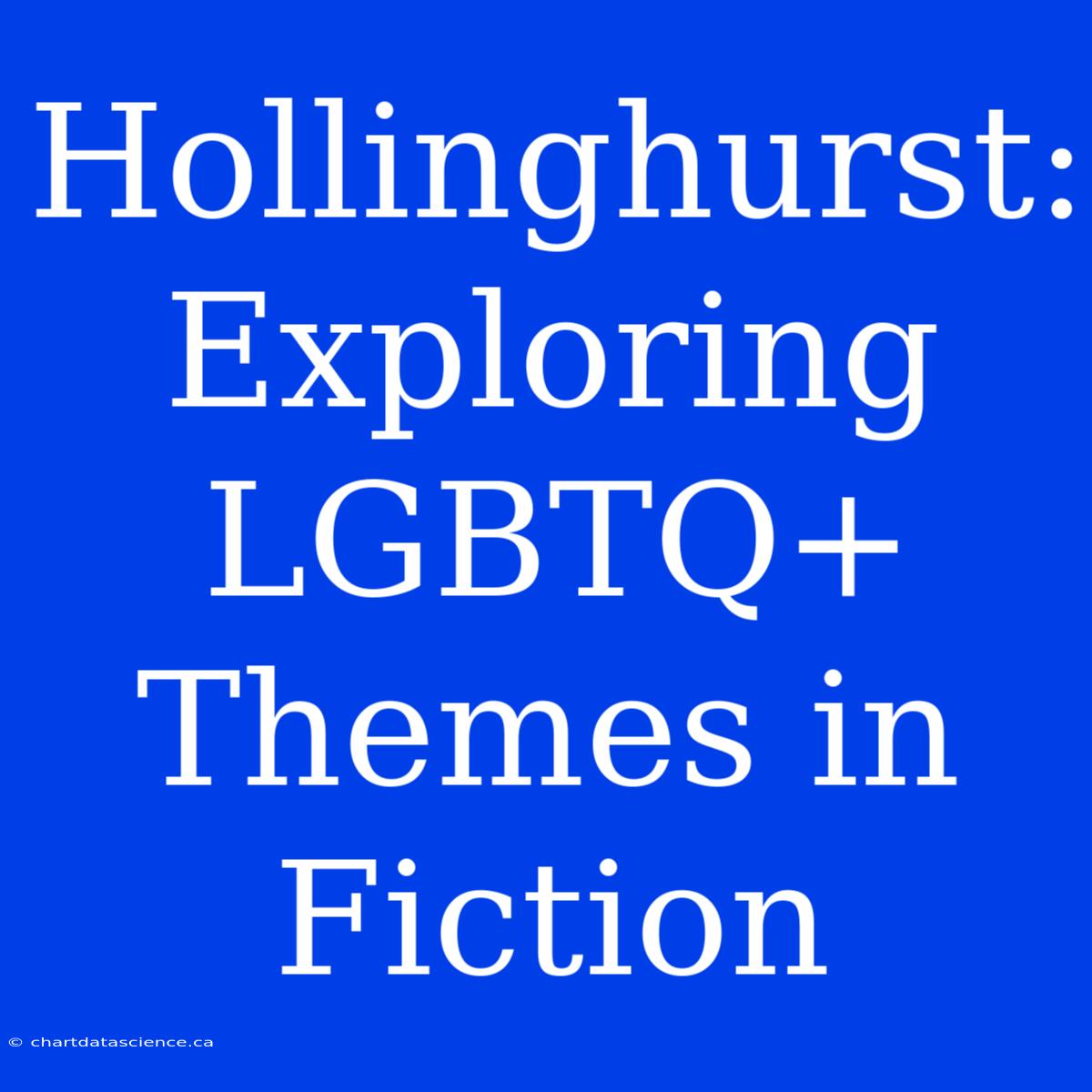 Hollinghurst: Exploring LGBTQ+ Themes In Fiction