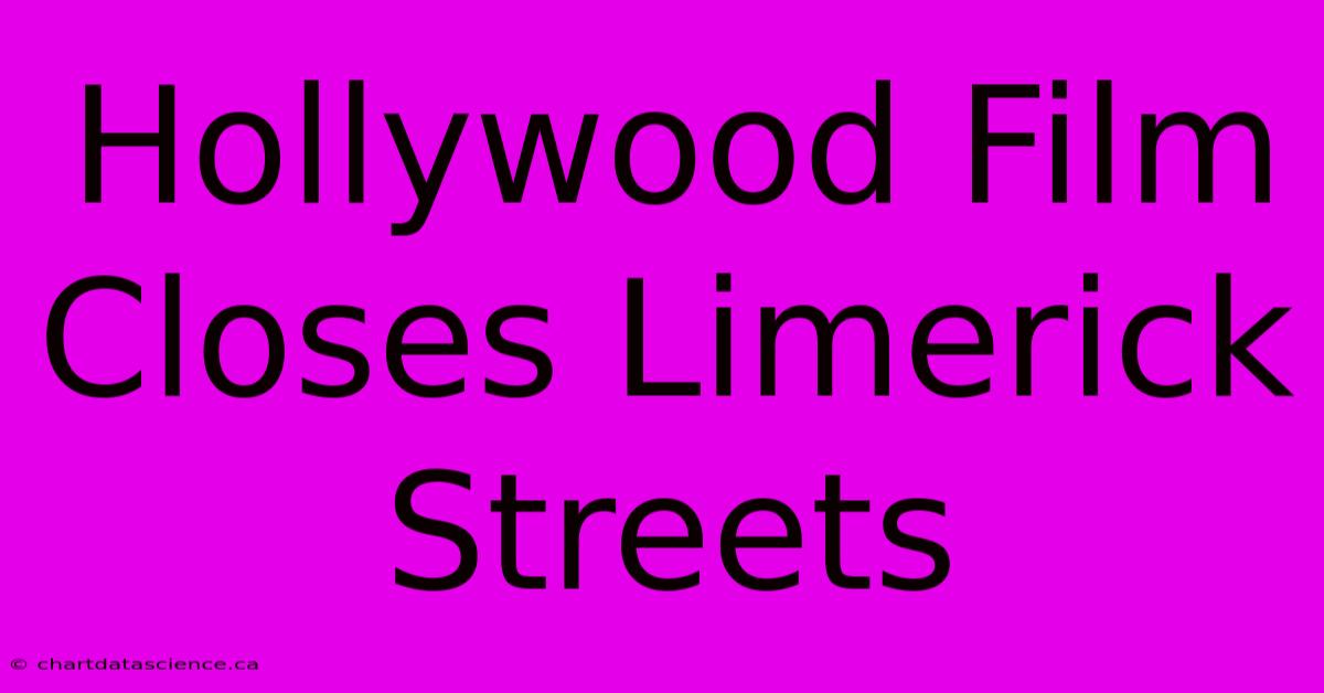 Hollywood Film Closes Limerick Streets