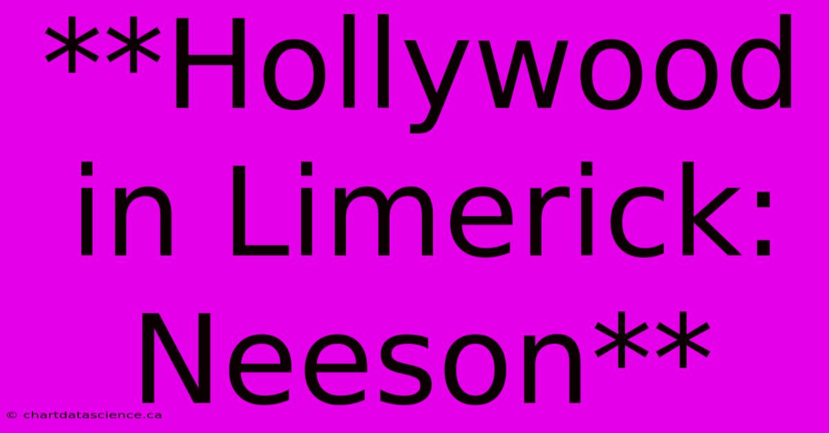 **Hollywood In Limerick: Neeson**