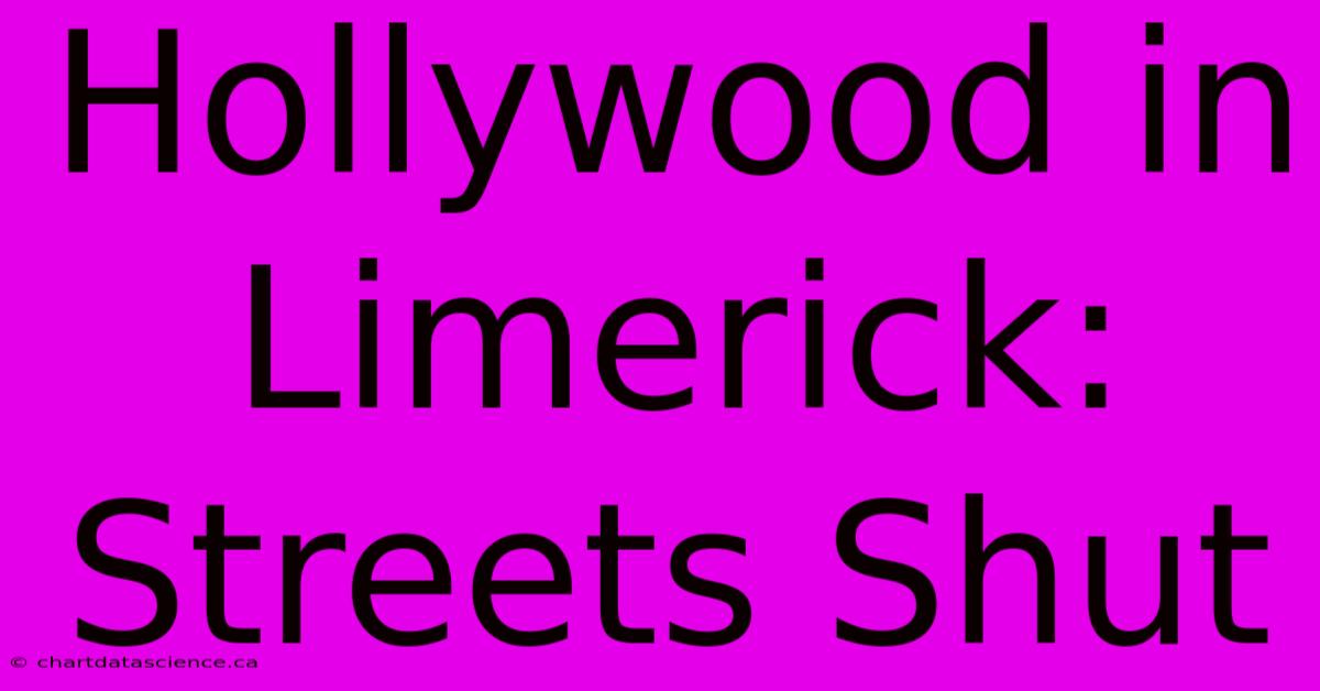 Hollywood In Limerick: Streets Shut