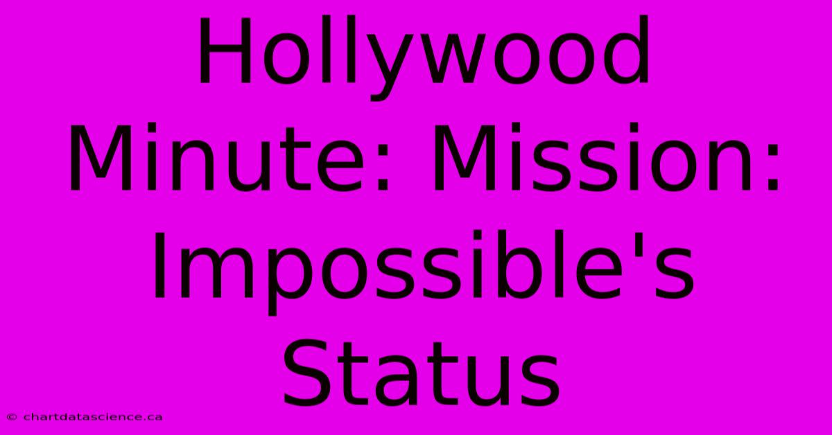 Hollywood Minute: Mission: Impossible's Status