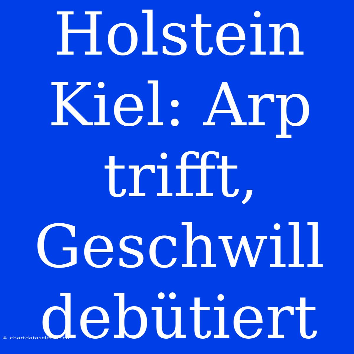 Holstein Kiel: Arp Trifft, Geschwill Debütiert