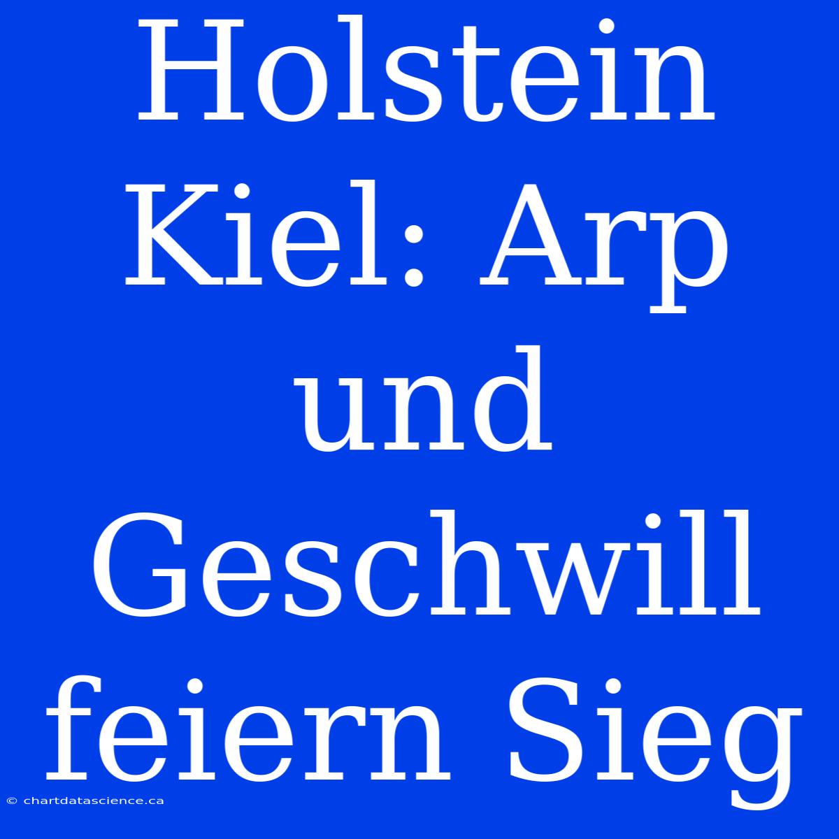 Holstein Kiel: Arp Und Geschwill Feiern Sieg