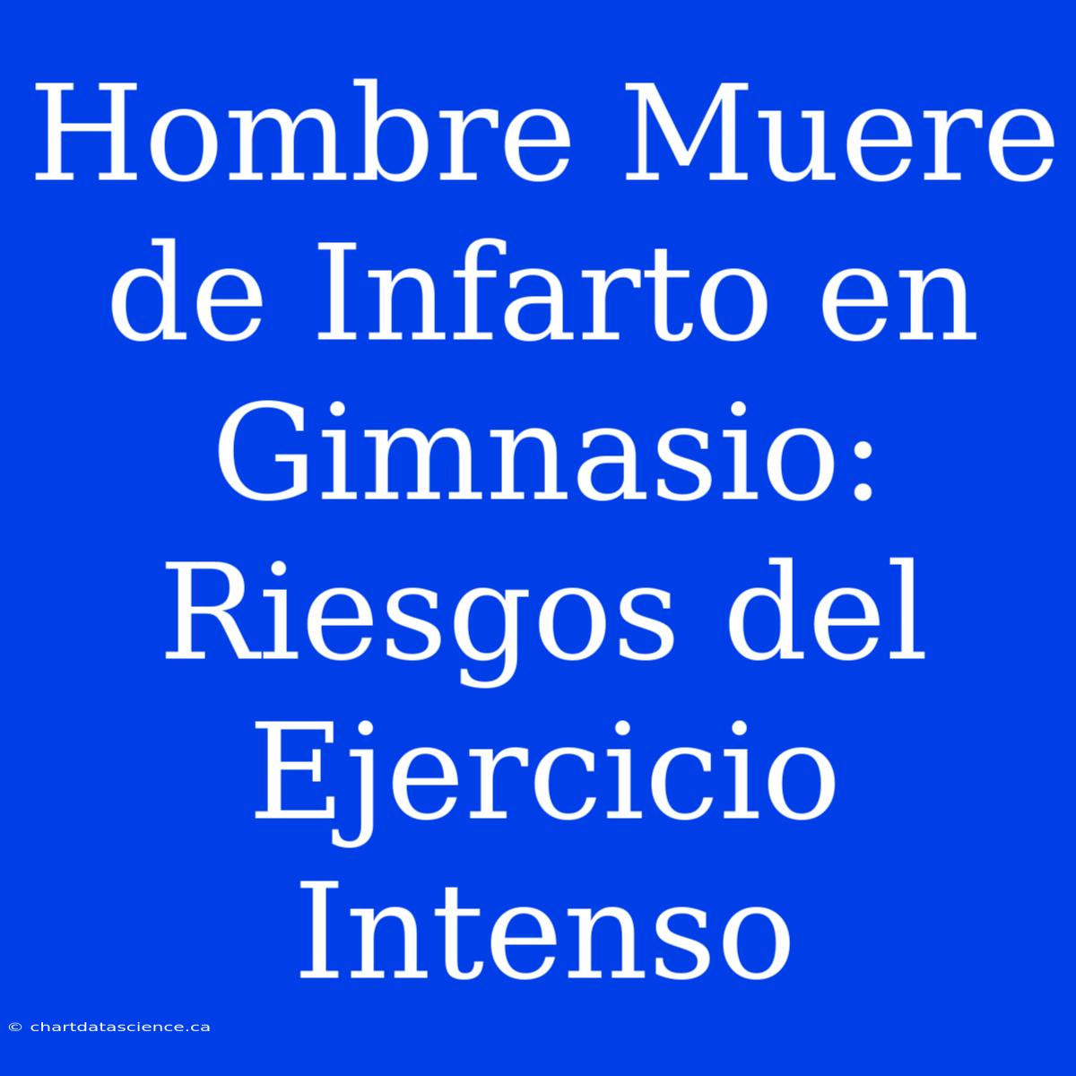 Hombre Muere De Infarto En Gimnasio: Riesgos Del Ejercicio Intenso